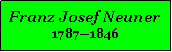 Textfeld: Franz Josef Neuner17871846