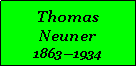 Textfeld: Thomas Neuner18631934