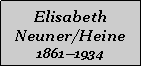 Textfeld: Elisabeth Neuner/Heine18611934