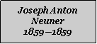 Textfeld: Joseph Anton Neuner18591859