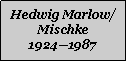 Textfeld: Hedwig Marlow/Mischke19241987