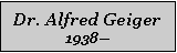 Textfeld: Dr. Alfred Geiger1938