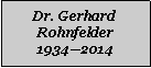 Textfeld: Dr. Gerhard Rohnfelder19342014