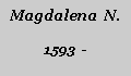Textfeld: Magdalena  N.1593  -