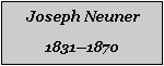 Textfeld: Joseph Neuner18311870