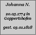 Textfeld: Johanna N.20.05.1774 in Goppertshofengest. 03.01.1818