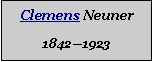 Textfeld: Clemens Neuner18421923