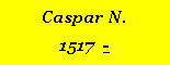 Textfeld: Caspar N.1517  -#