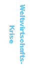 Textfeld: Weltwirtschafts-Krise