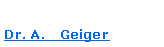 Textfeld: Dr. A.   Geiger#