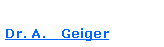 Textfeld: Dr. A.   Geiger