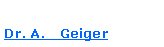 Textfeld: Dr. A.   Geiger